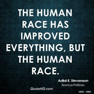 adlai-e-stevenson-politician-the-human-race-has-improved-everything